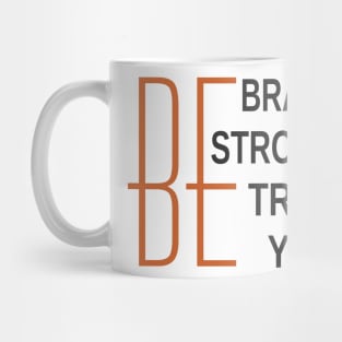 Be Brave Be Strong Be True Be You Mug